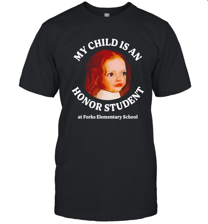 My Child is An Honor Student at Forks Elementary shirt