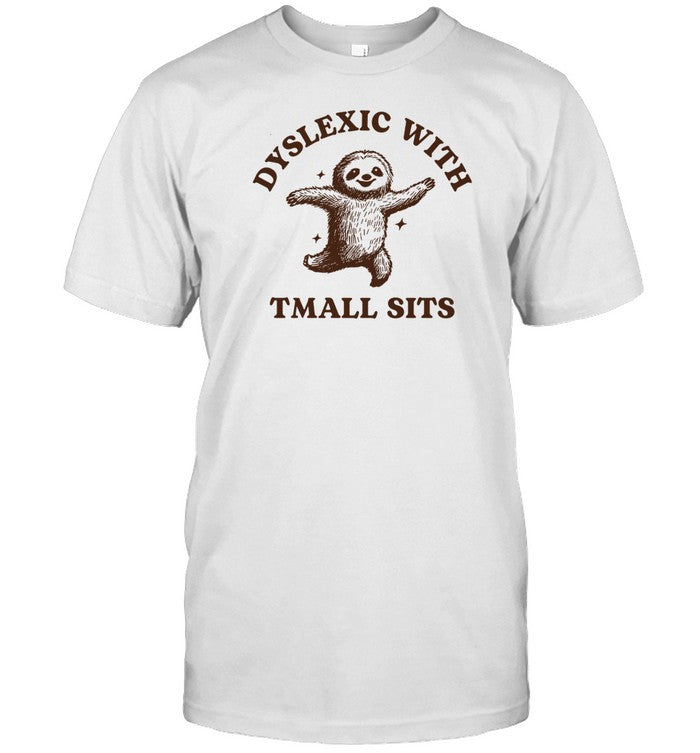 Shirt Dyslexic With Tmall Sits Sloth