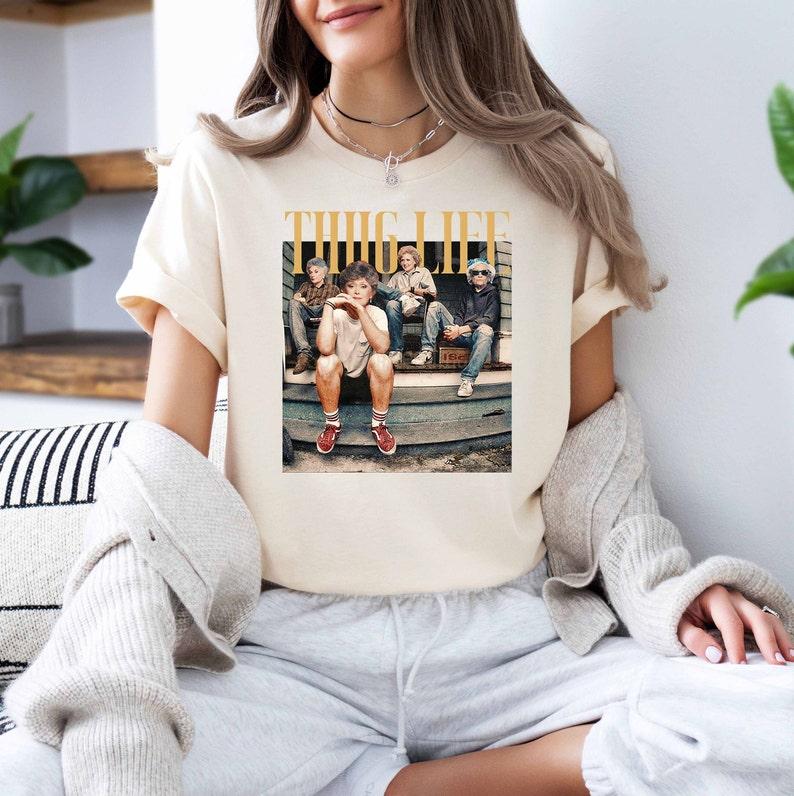 Golden Girls Thug Life Shirt, The Golden Girls Fan, Golden Girls Lover Gift, 80s TV Sitcom Casual Comfort Cotton Fabric Sleeve Tee Top Womenswear