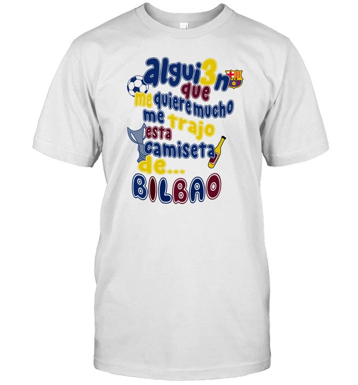Comoseacris Alguien Que Me Quiere Mucho Me Trajo Esta Camiseta De Bilbao Shirt
