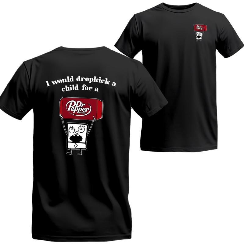 I Would Dropkick A Child For A Dr. Pepper 2 Sides Shirt, Dr. Pepper Short Sleeve Tee, Beer Shirt Viral, Menswear Top
