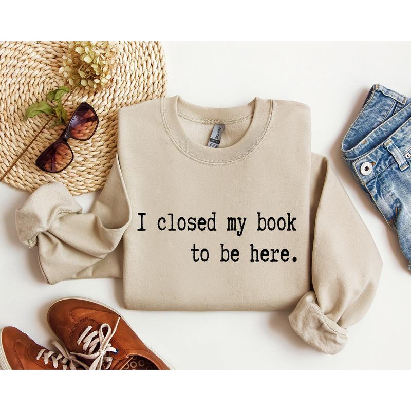 I Closed My Book Funny Sweatshirt, Sarcastic College Sweatshirt, Women's Crew Neck, Crewneck Casual Comfort Womenswear ComfortableÂ Graphic