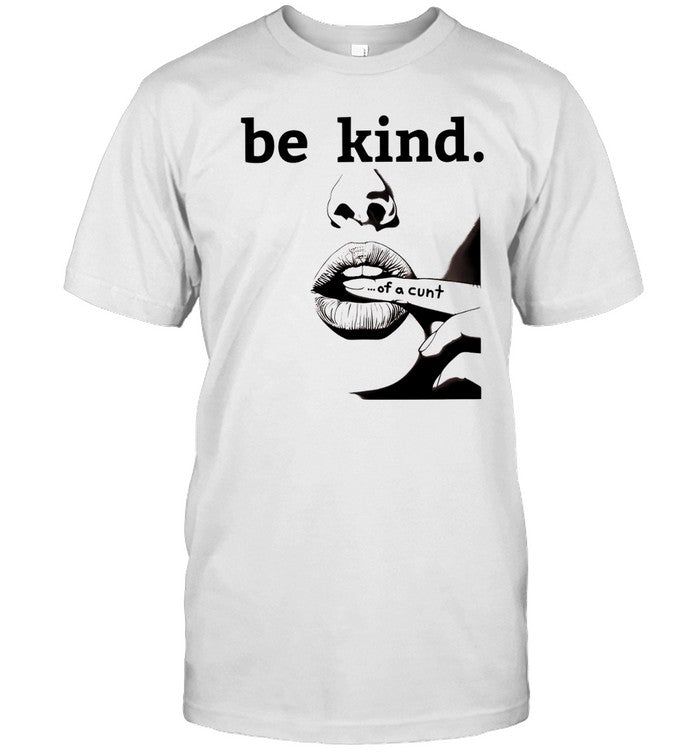 Be Kind Of A Cunt Tee