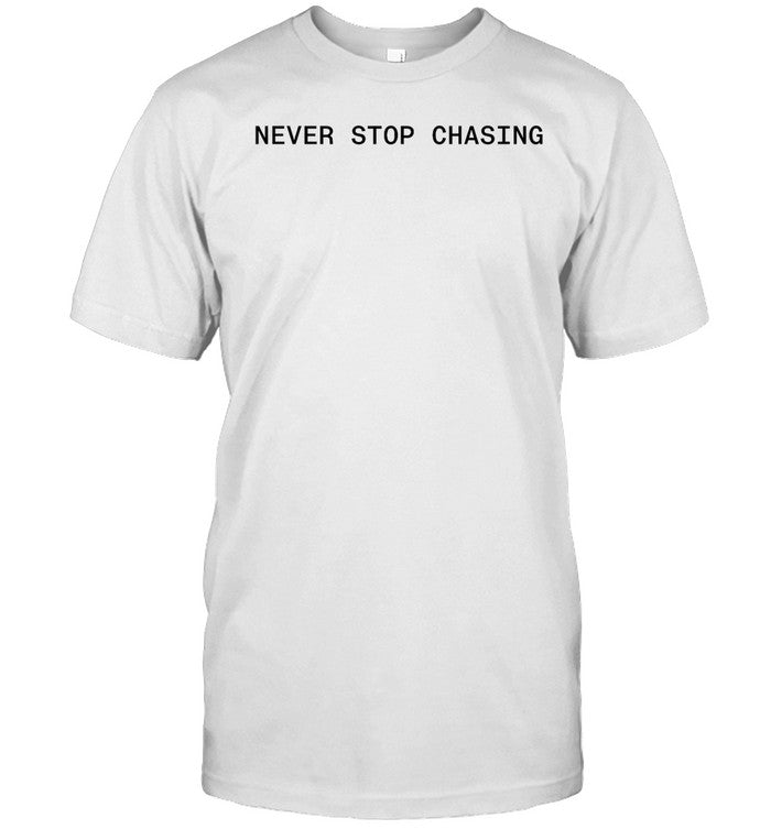 Shirt Shopnsc Never Stop Chasing Nsc Backed