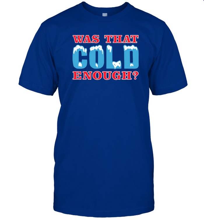 Mike McDaniel Was That Cold Enough Shirt