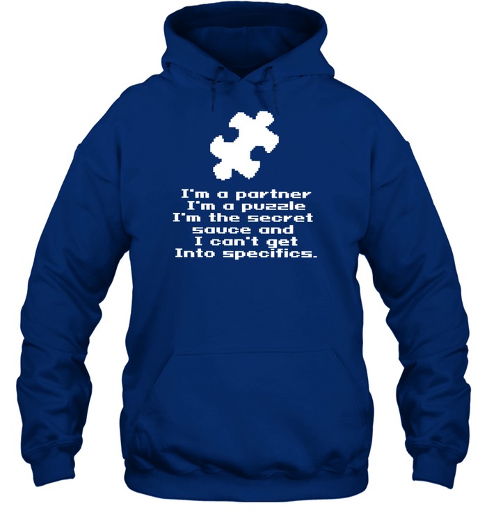 I'm A Partner I'm A Puzzle I'm The Secret Sauce And I Can't Get Into Specifics Hoodie