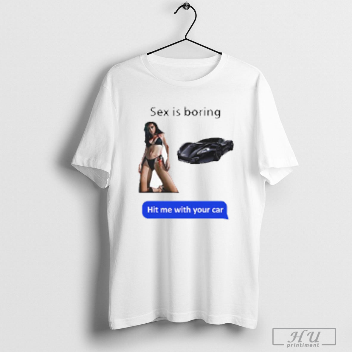 Sex Is Boring Hit Me With Your Car Shirt Sweatshirt Poster