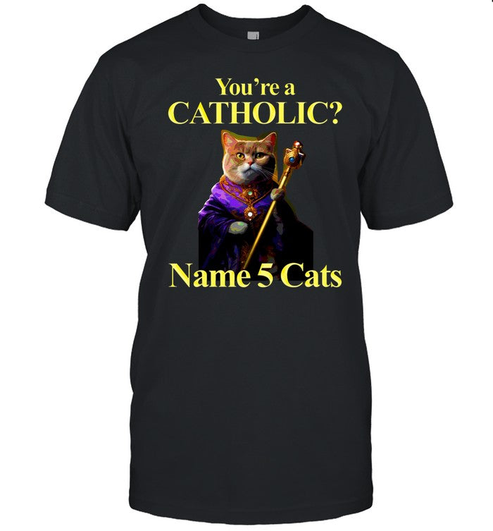 Shirt You're A Catholic Name 5 Cats