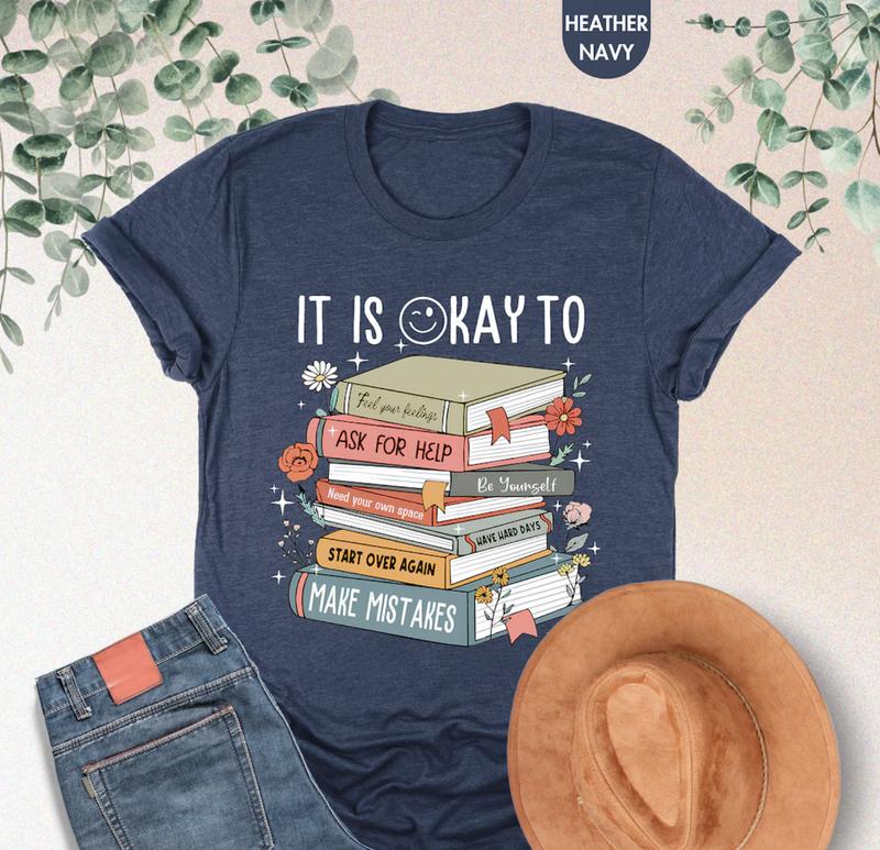 It's Okay To T-shirt Ã¢â‚¬â€œ Mental Health Shirt & School Counselor Gift, Positive Motivational Shirt, Books Tee, Gift for Him, Gift for Her, Crew Neck, Tre