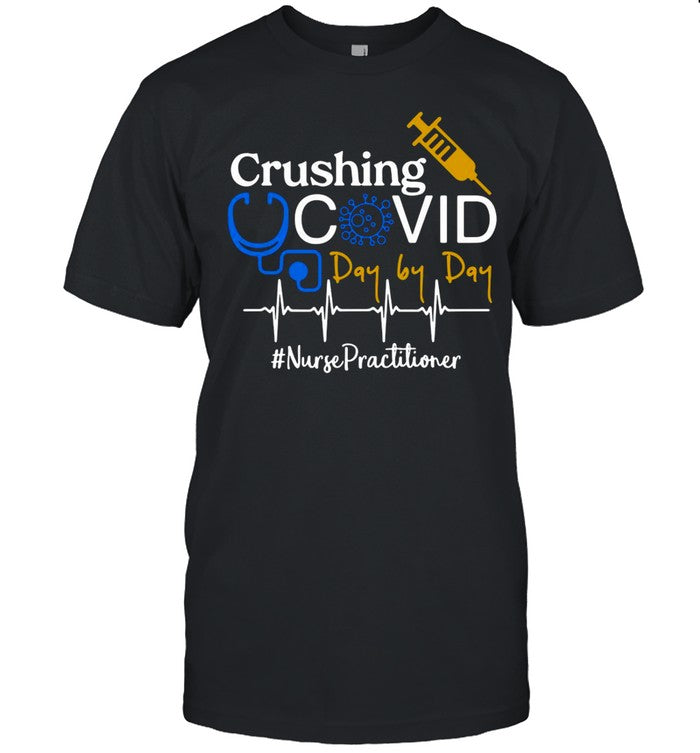 Crushing Covid Day By Day Nurse Practitioner shirt
