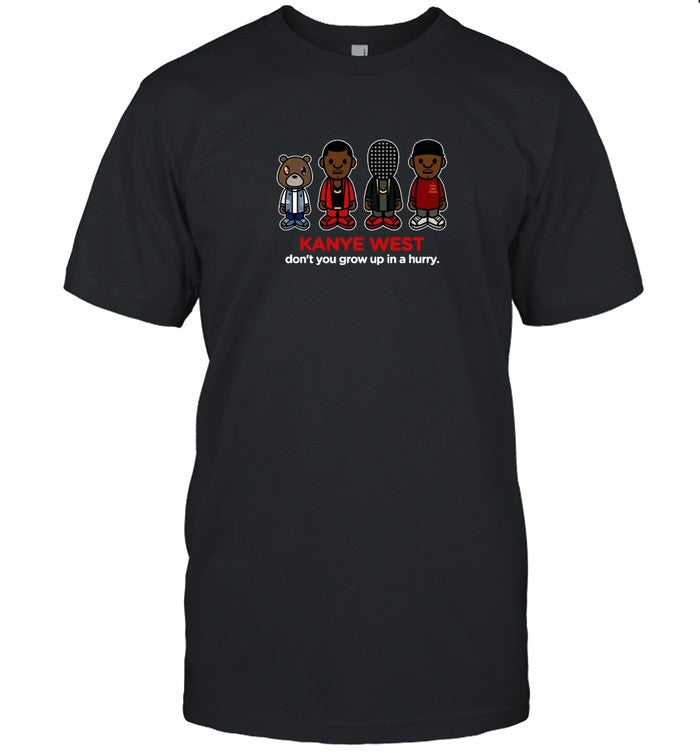 KANYE WEST DON'T YOU GROW UP IN A HURRY 2024 SHIRT