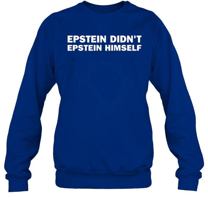 Epstein Didn't Epstein Himself Sweatshirt