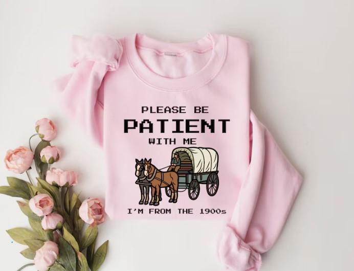 Please Be Patient With Me I'm From The 1900s Shirt, Funny Graphic Shirt, Funny Retro Shirt, 1900s Graphic Tee