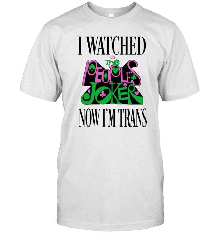 I Watched Now I'm Trans Shirt