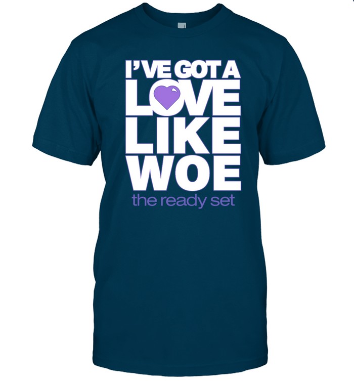 I've Got A Love Like Woe Shirt
