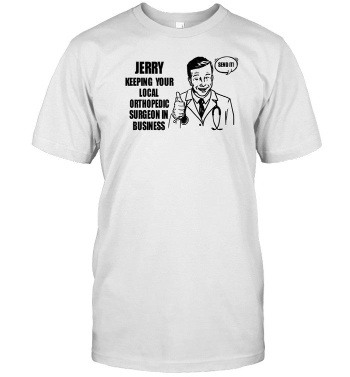 Jerry Keeping Your Local Orthopedic Surgeon In Business Shirt
