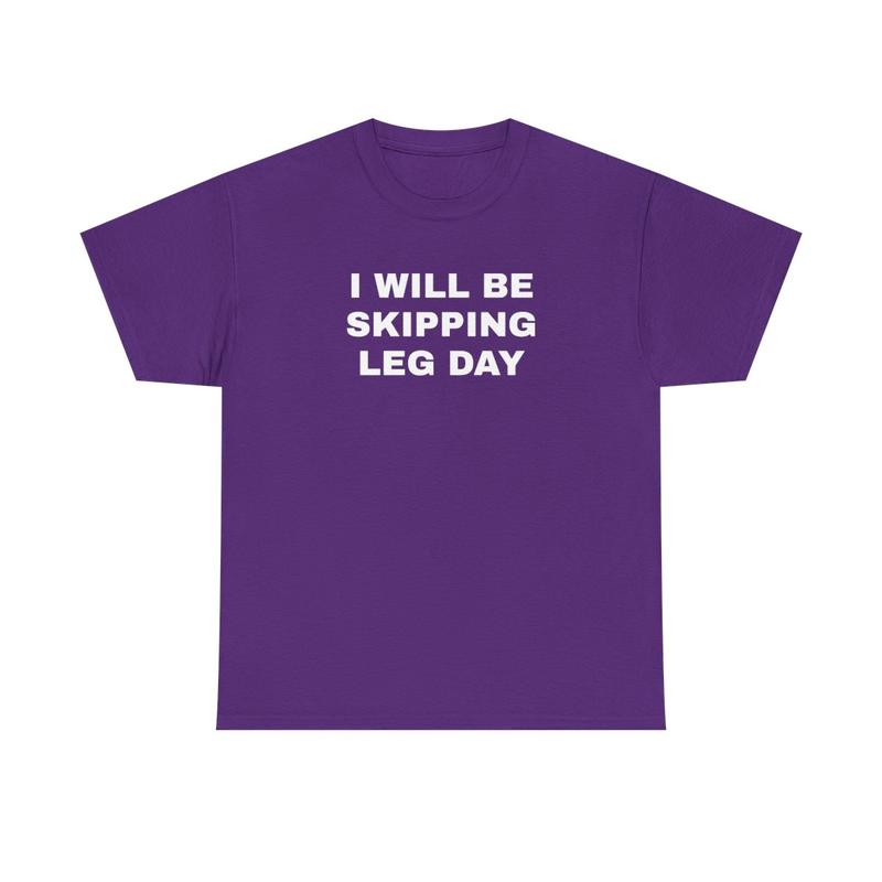 I Will Be Skipping Leg Day Unisex Heavy Cotton Tee - Gym Shirt - Pump Cover - Funny Shirt - Gymtok - Weightlifting - Workout Clothes - Gift for Men and Women