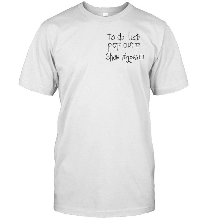 Shirt To Do List Pop Out Show Niggast