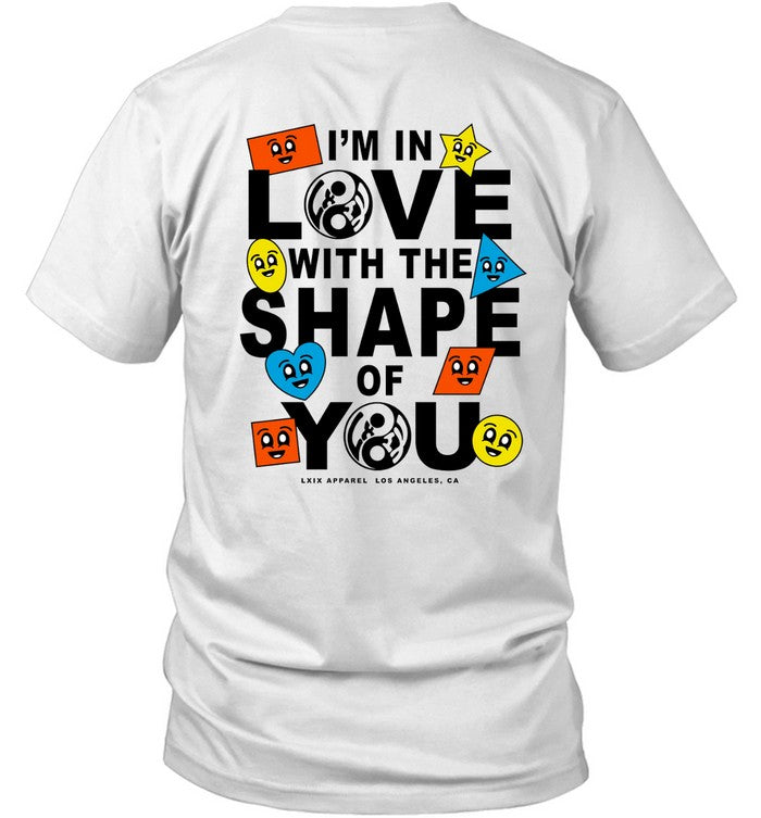 I'Am In Love With The Shap Of You T-Shirt