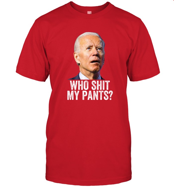 Joe Biden Who Shit My Pants Tee Shirts