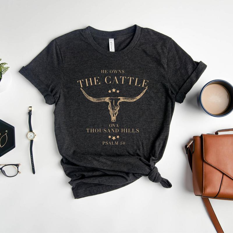 He Owns The Cattle On A Thousand Hills Sweatshirt, Western Christian Bible Verse Religious Faith Unisex Tee