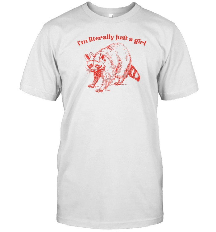 I'm Literally Just A Girl Raccoon T-Shirt,Hoodie,Sweatshirt