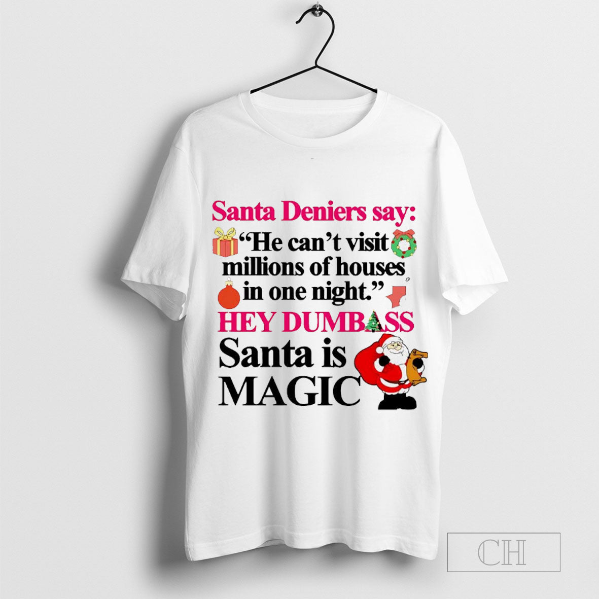 Santa Deniers Say He Cant Visit Millions Of Houses In One Night Hey Dumbass Santa Is Magic Shirt Sweater