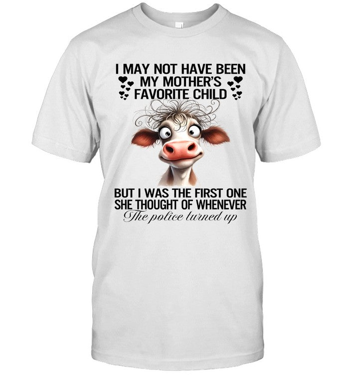 I MAY NOT HAVE BEEN MY MOTHER'S FAVORITE CHILD BUT I WAS THE FIRST ONE SHE THOUGHT OF WHENEVER THE P