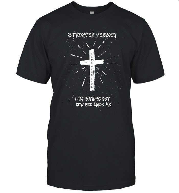 Stronger Version I Am Nothing But How God Made Me
