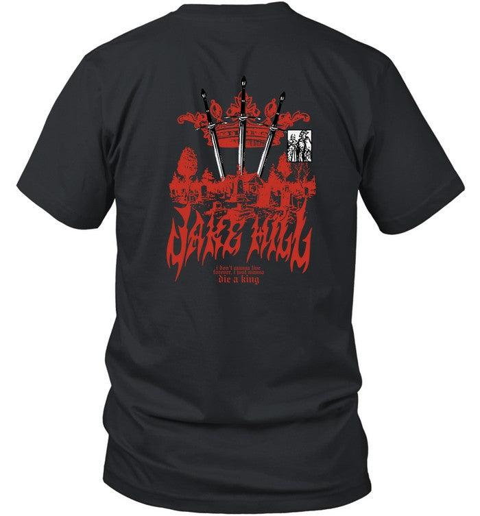 Jake Hill I Don't Wanna Live Forever I Just Wanna Die A King T Shirt