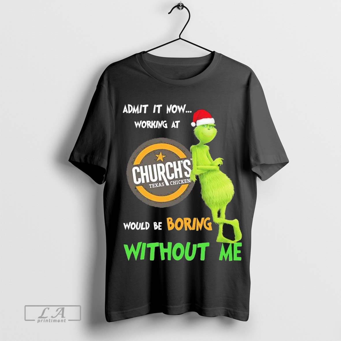 Santa Grinch Admit It Now Working At Churchâ€™s Texas Chicken Would Be Boring Without Me Christmas T-shirt