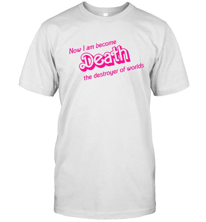 Barbenheimer Now I Am Become Death The Destroyer Of Worlds T-Shirt