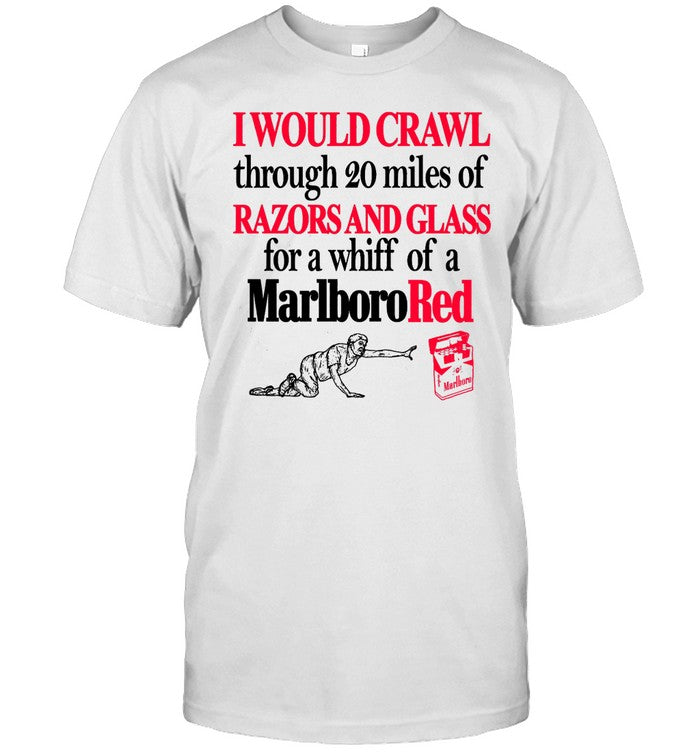 I Would Crawl Through 20 Miles Of Razors And Glass For A Whiff Of A Marlboro Red