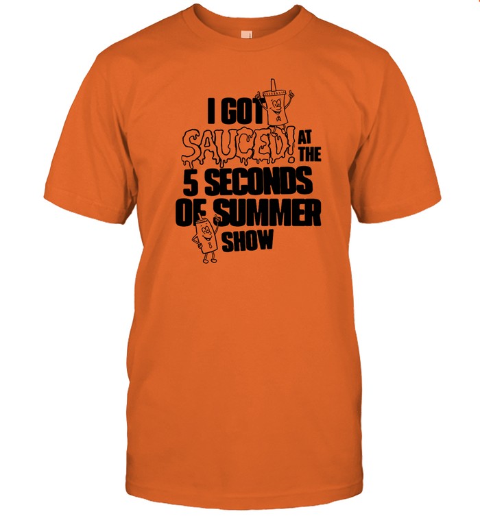 5Sos I Got Sauced At The 5 Seconds Of Summer Show 2023 T Shirt
