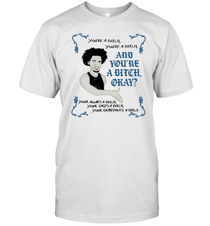 Spike Eskin You're A Bitch And You're A Bitch ÎŸkay Shirt_1