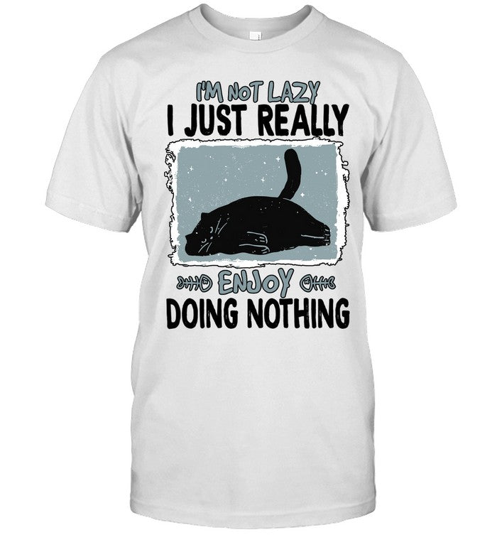 I'm Not Lazy I Just Really Enjoy Doing Nothing