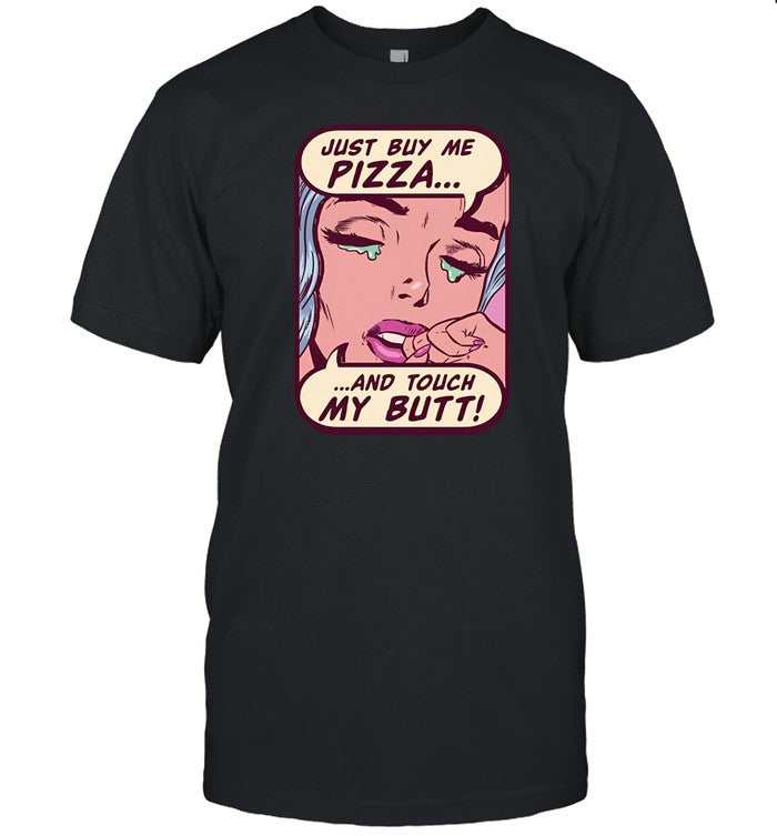 Just Buy Me Pizza And Touch My Butt