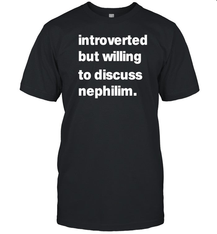 Introverted But Willing To Discuss Nephilim Tee Shirt