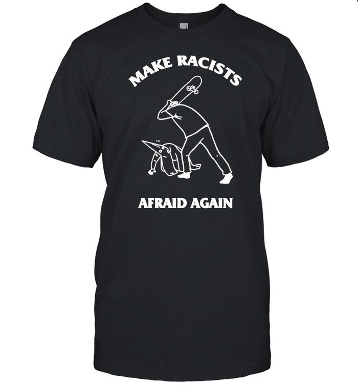 Make Racists Afraid Again L Rvpland T-Shirt