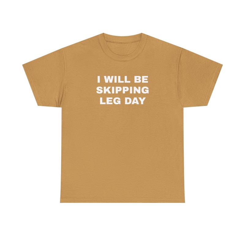 I Will Be Skipping Leg Day Unisex Heavy Cotton Tee - Gym Shirt - Pump Cover - Funny Shirt - Gymtok - Weightlifting - Workout Clothes - Gift for Men an