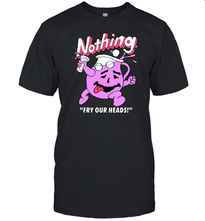 Nothing Fry Our Heads