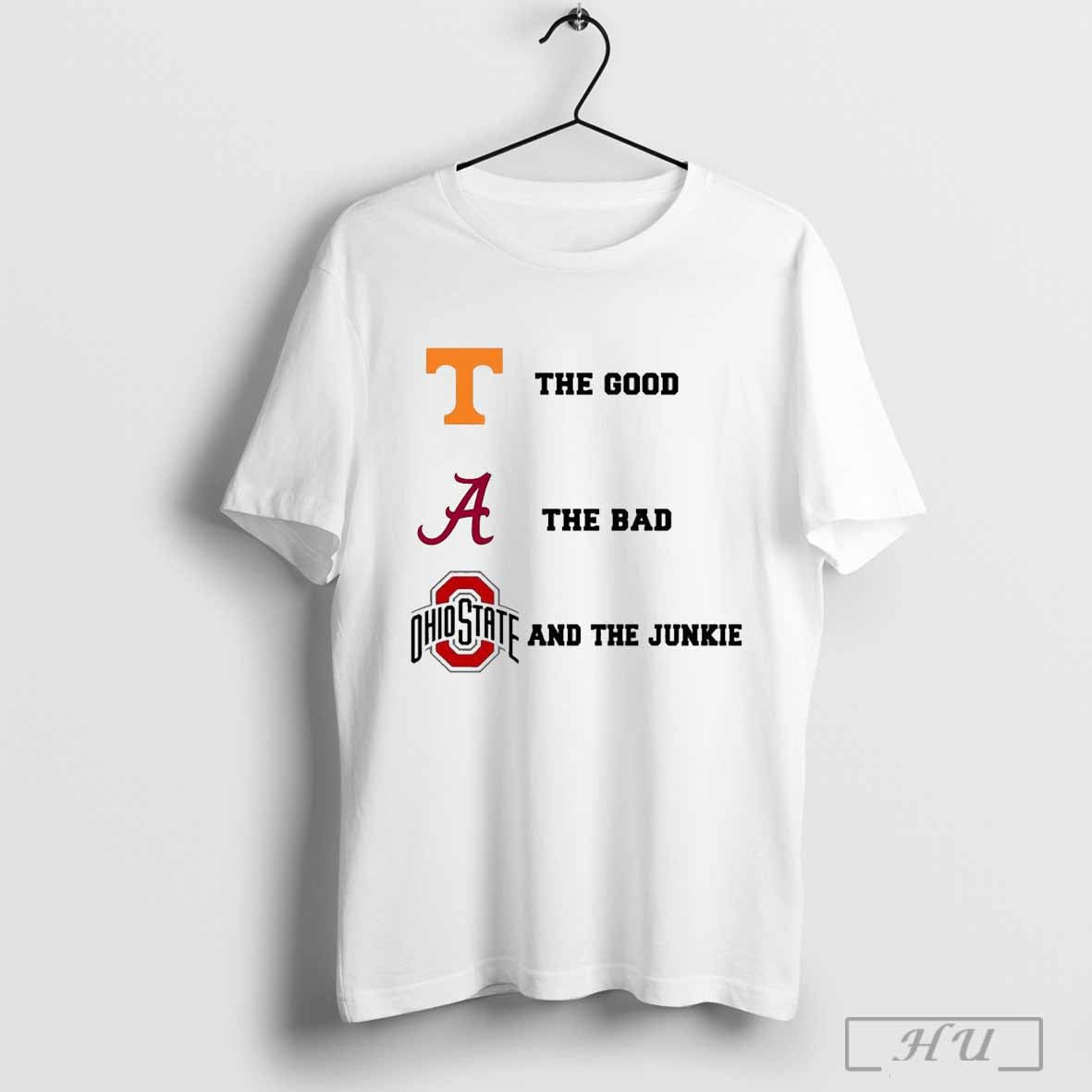 Tennessee Vols The Good Alabama Crimson Tide The Bad Ohio State Buckeyes And The Junkie Football T Shirt