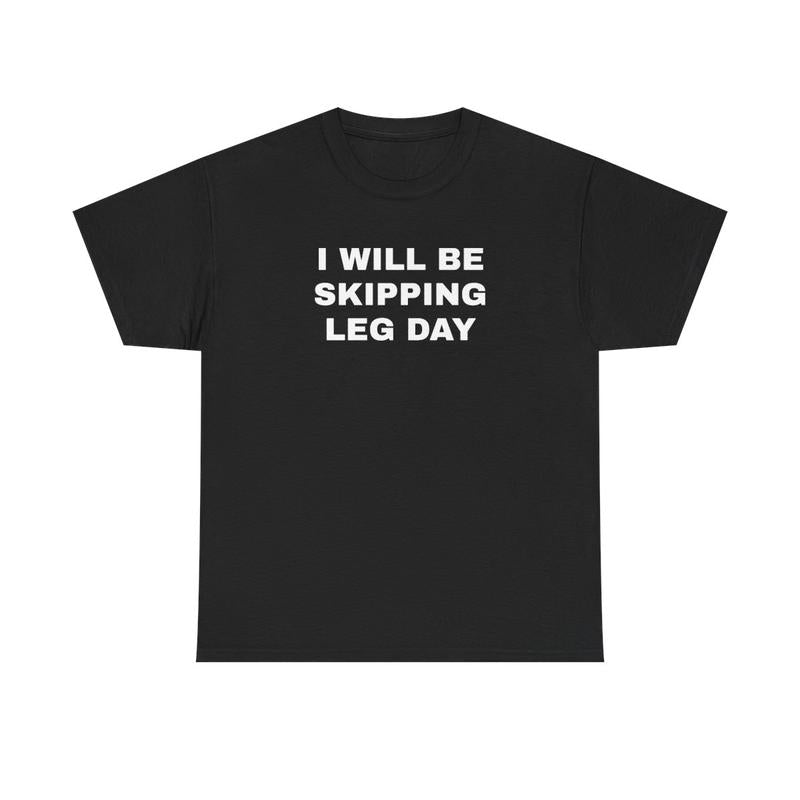 I Will Be Skipping Leg Day Unisex Heavy Cotton Tee - Gym Shirt - Pump Cover - Funny Shirt - Gymtok - Weightlifting - Workout Clothes - Gift for Men and Women