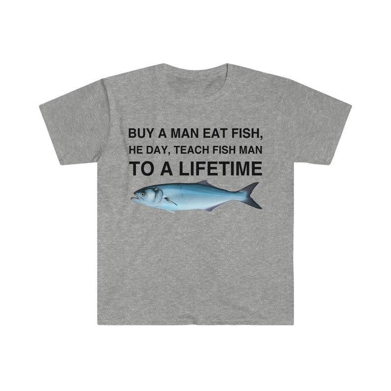 Buy a Man Eat Fish T-Shirt, He Day Teach Fish Man, Lively Meme T-Shirt for Humor Lovers, Unisex Casual Wardrobe Statement Piece
