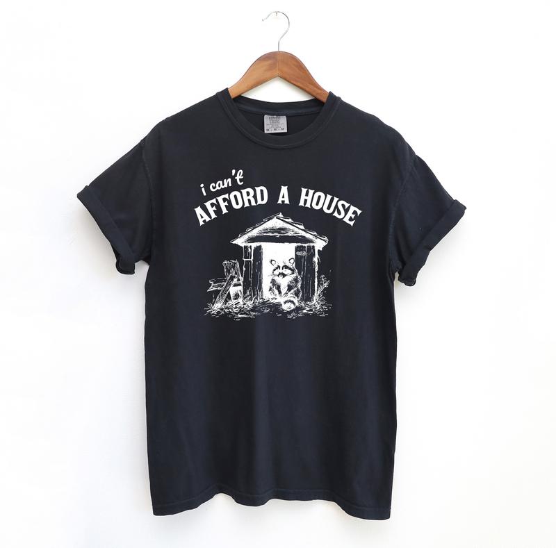 I can't Afford a House Funny Shirt, Racoon Meme Comfort Colors Shirt