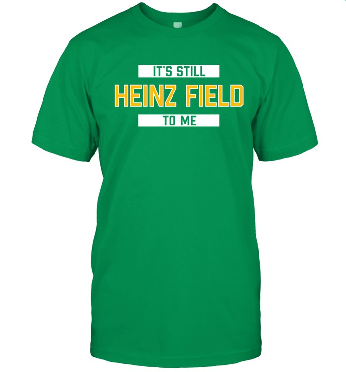 It's Still Heinz Field To Me Tee
