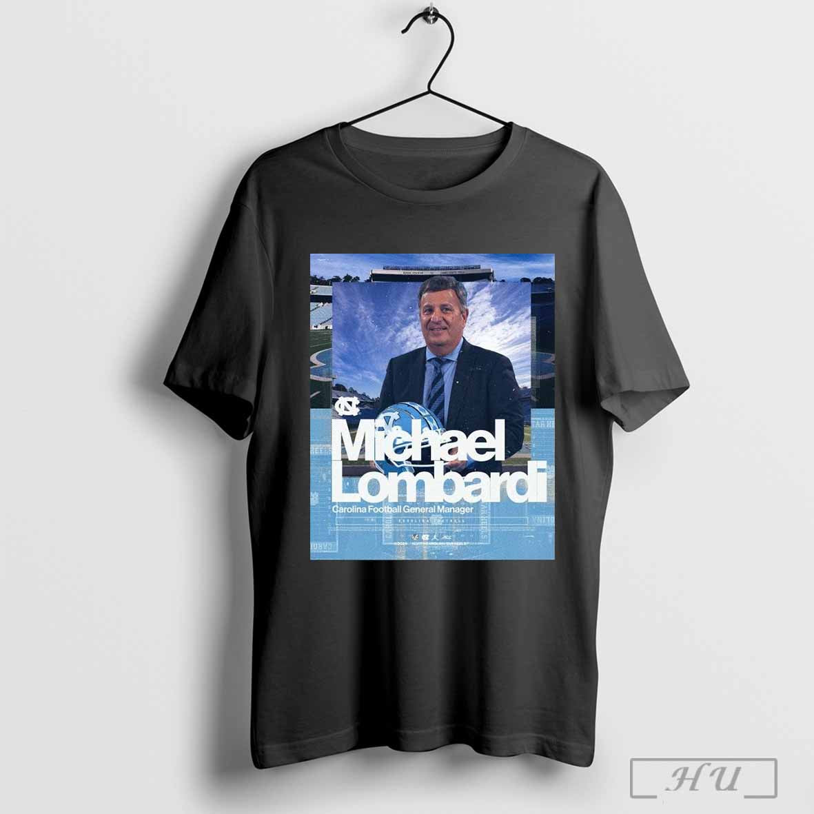 Poster Michael Lombardi North Carolina Tar Heels Football General Manager 2024 T Shirt