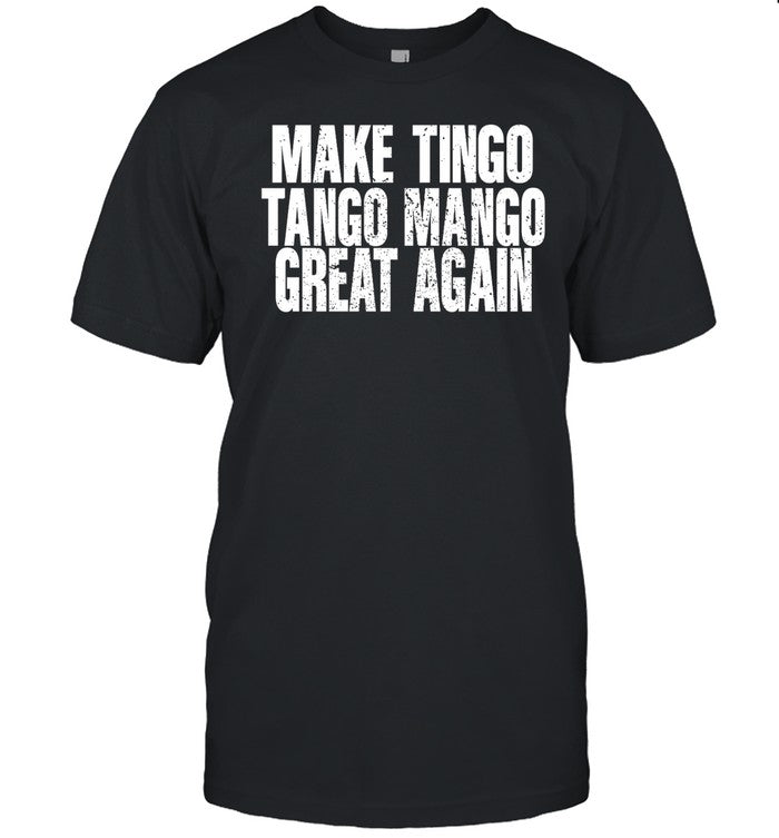 Make Tingo Tango Mango Great Again Shirt