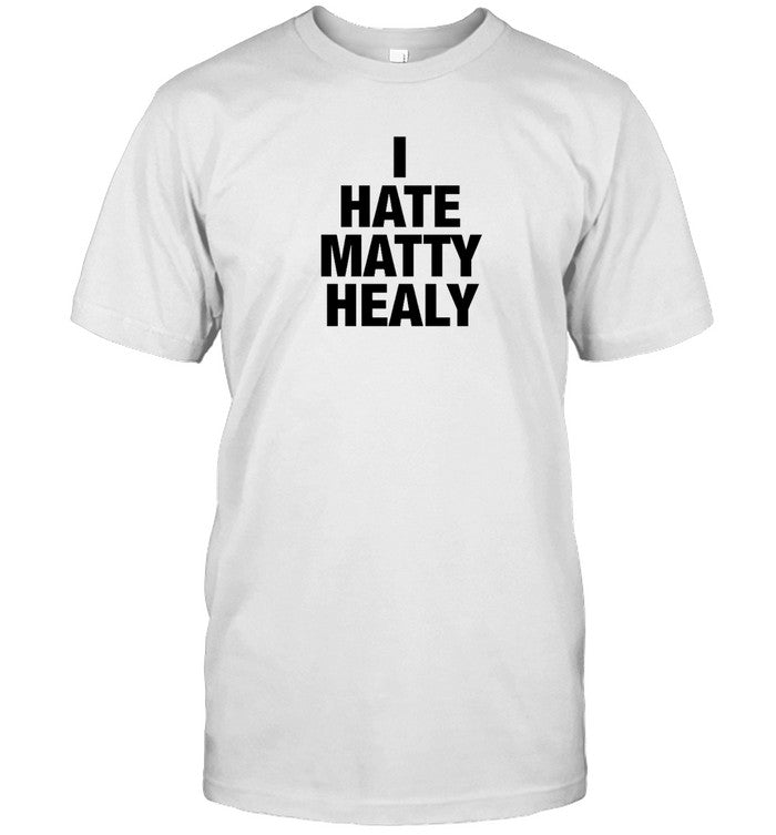 I Hate Matty Healy Shirt