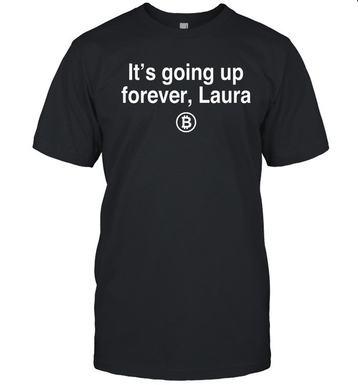 It's going up forever Laura bitcoin shirt_1